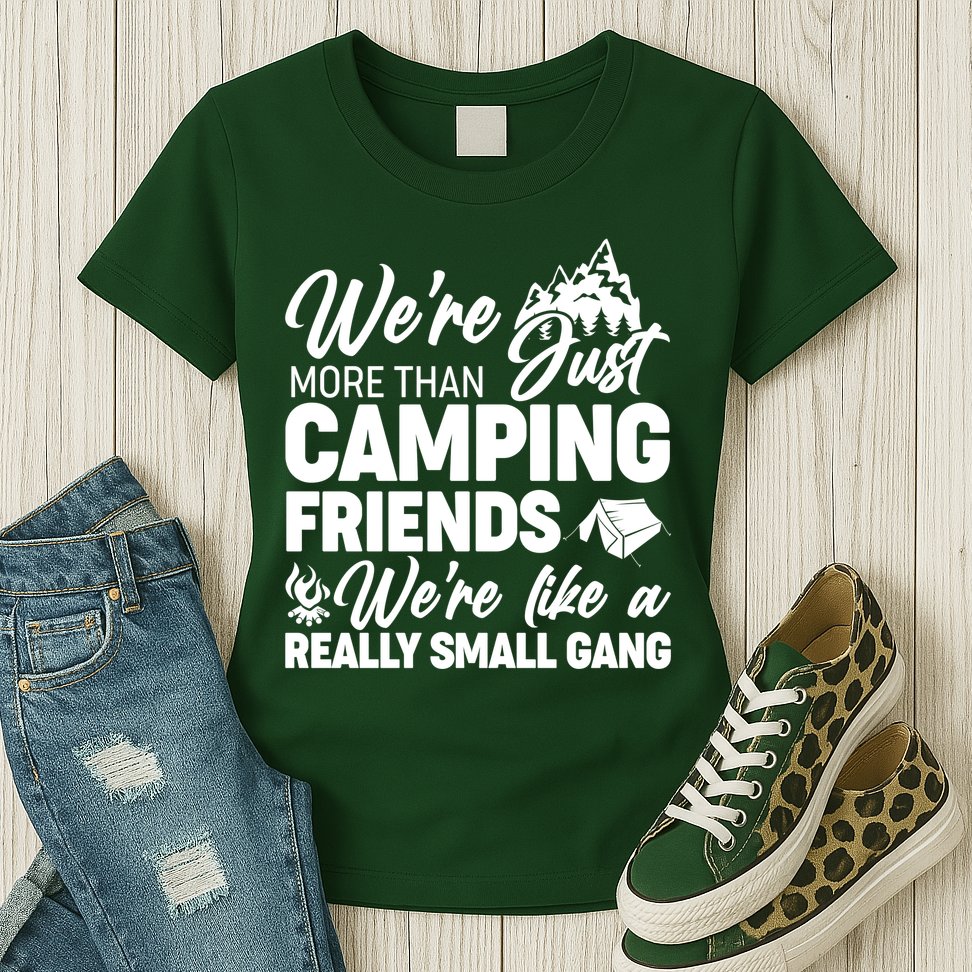 We're More That Camping Friends We're Like a Really Small Gang Womens T-Shirt