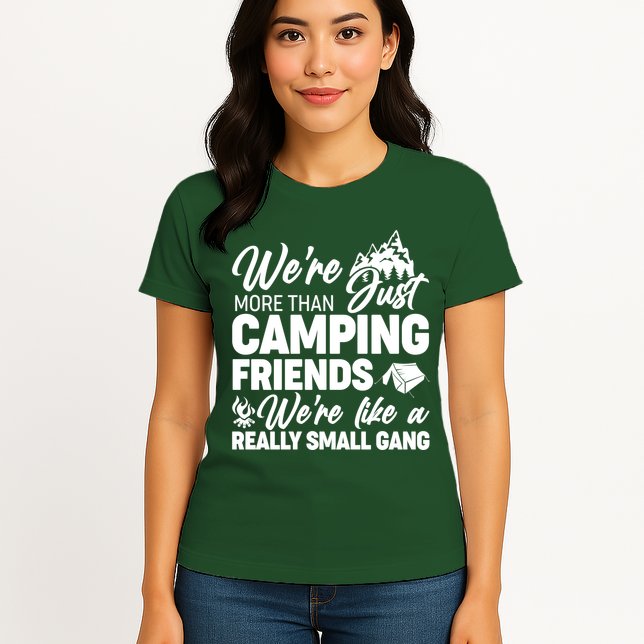 We're More That Camping Friends We're Like a Really Small Gang Womens T-Shirt