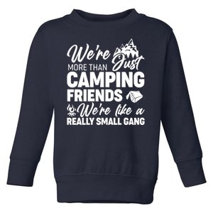 We're More That Camping Friends We're Like a Really Small Gang Toddler Sweatshirt