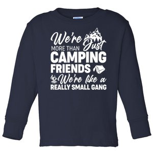 We're More That Camping Friends We're Like a Really Small Gang Toddler Long Sleeve Shirt