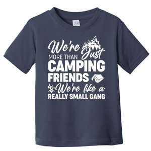 We're More That Camping Friends We're Like a Really Small Gang Toddler T-Shirt