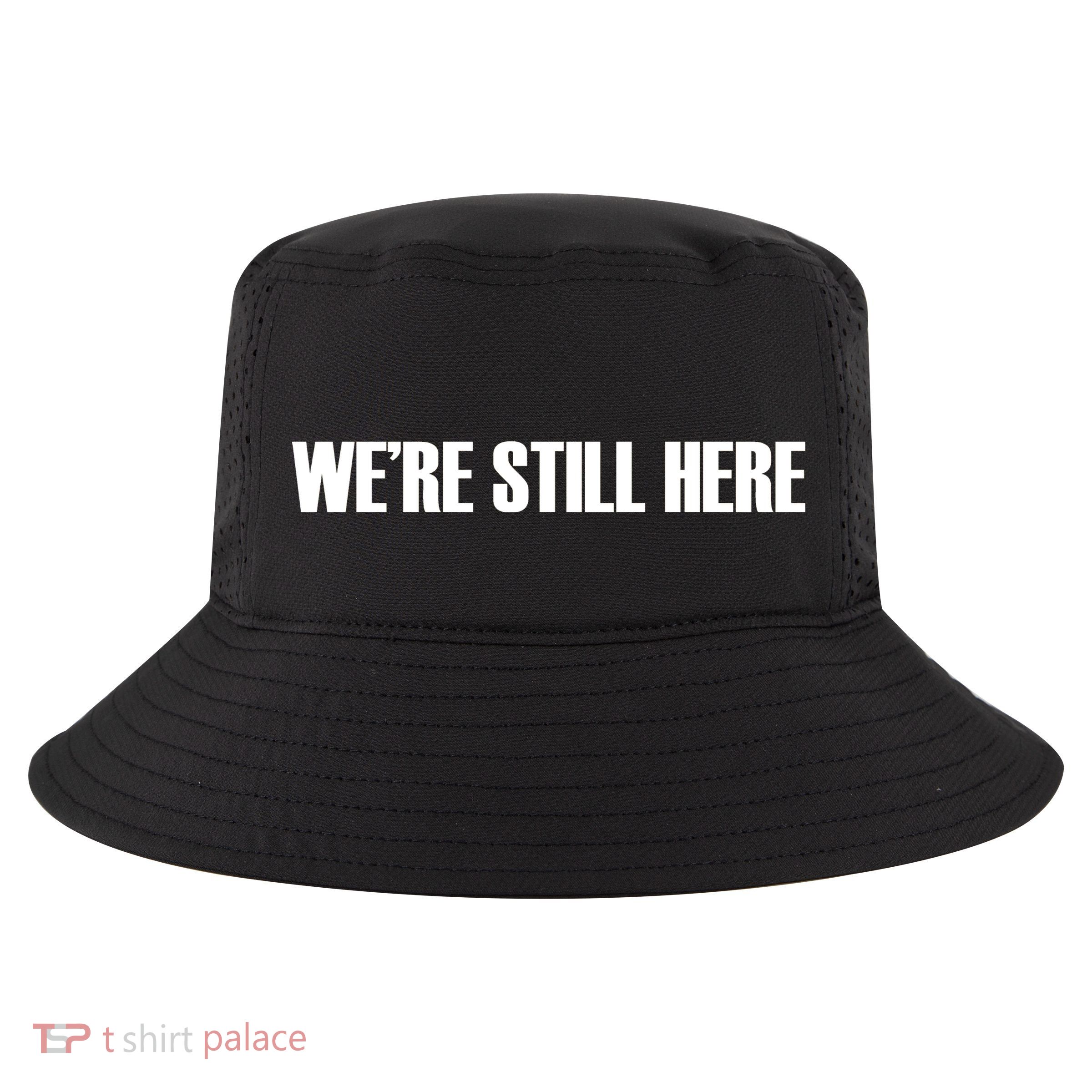 We're Still Here Cool Comfort Performance Bucket Hat