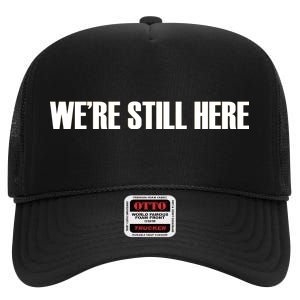 We're Still Here High Crown Mesh Back Trucker Hat