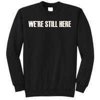 We're Still Here Sweatshirt