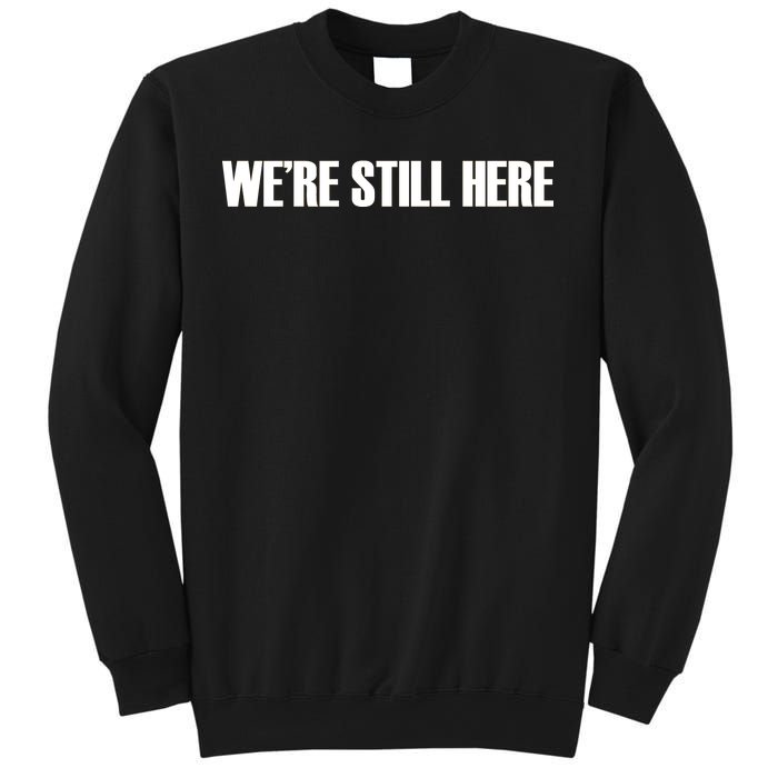 We're Still Here Sweatshirt