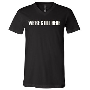 We're Still Here V-Neck T-Shirt