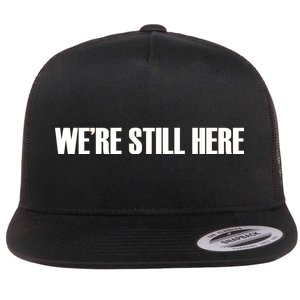 We're Still Here Flat Bill Trucker Hat