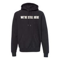 We're Still Here Premium Hoodie