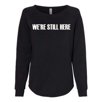 We're Still Here Womens California Wash Sweatshirt