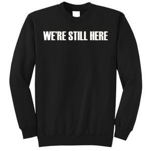 We're Still Here Tall Sweatshirt