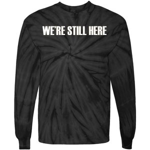 We're Still Here Tie-Dye Long Sleeve Shirt