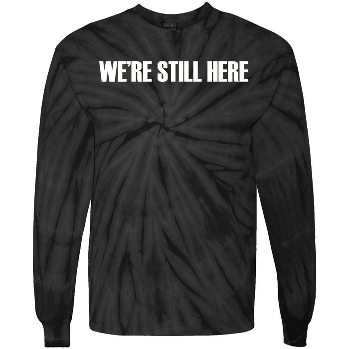 We're Still Here Tie-Dye Long Sleeve Shirt