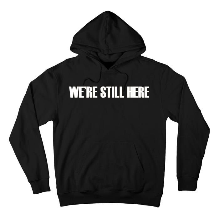 We're Still Here Tall Hoodie