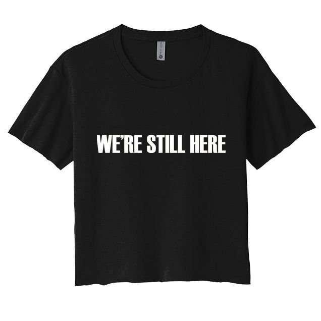 We're Still Here Crop Top