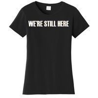 We're Still Here Women's T-Shirt