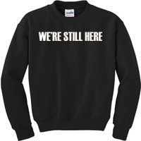 We're Still Here Kids Sweatshirt