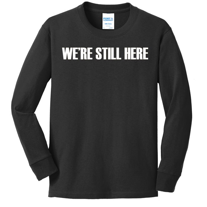 We're Still Here Kids Long Sleeve Shirt