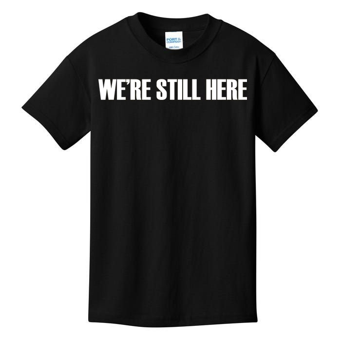 We're Still Here Kids T-Shirt