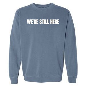 We're Still Here Garment-Dyed Sweatshirt