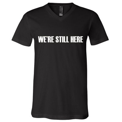 We're Still Here. The Resistance Resist Anti-Trump V-Neck T-Shirt