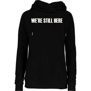 We're Still Here. The Resistance Resist Anti-Trump Womens Funnel Neck Pullover Hood