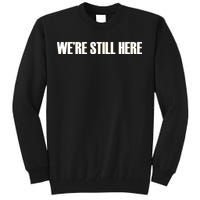 We're Still Here. The Resistance Resist Anti-Trump Tall Sweatshirt