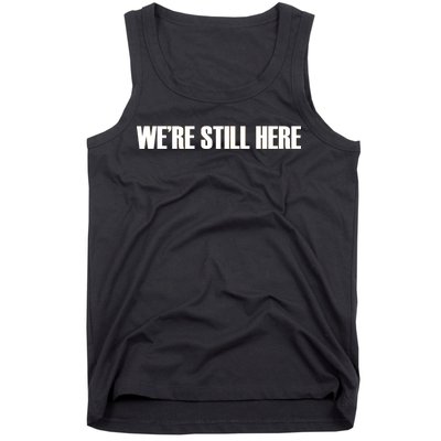 We're Still Here. The Resistance Resist Anti-Trump Tank Top