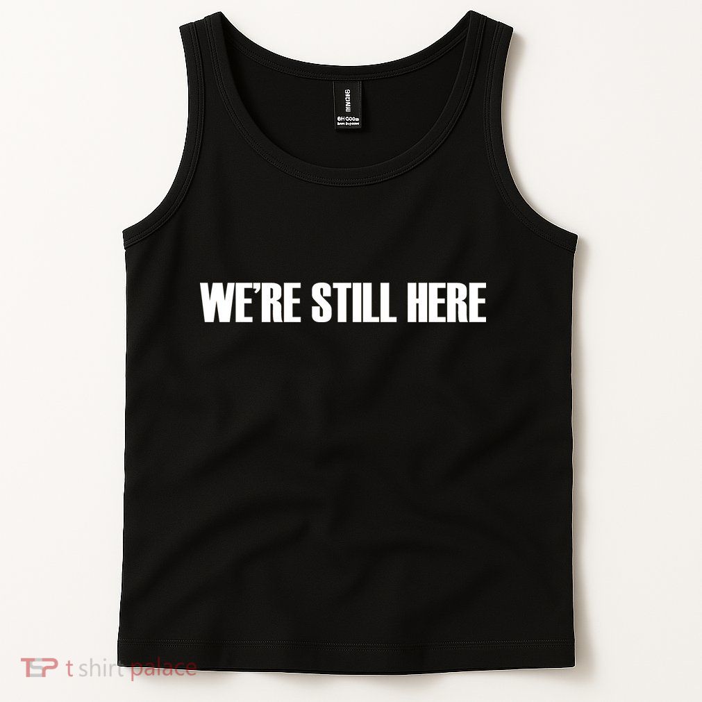 We're Still Here. The Resistance Resist Anti-Trump Tank Top