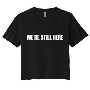 We're Still Here. The Resistance Resist Anti-Trump Women's Crop Top Tee