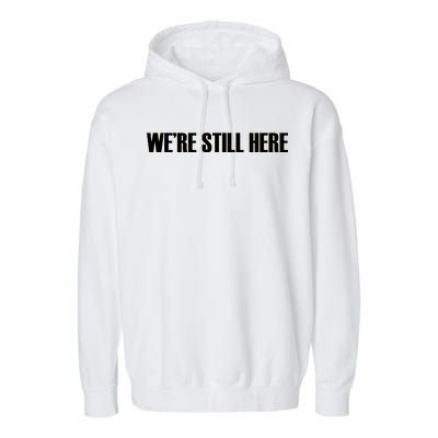 We're Still Here. The Resistance Resist Anti-Trump Garment-Dyed Fleece Hoodie