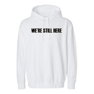 We're Still Here Garment-Dyed Fleece Hoodie