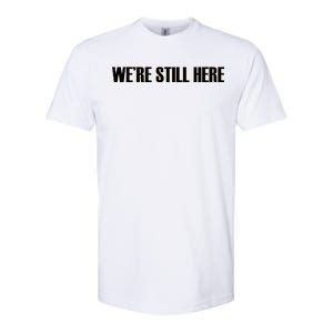 We're Still Here Softstyle CVC T-Shirt