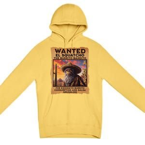 Wanted El Squatcho Wanted Poster Bigfoot And Sasquatch Gift Premium Pullover Hoodie