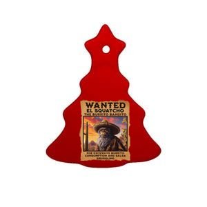 Wanted El Squatcho Wanted Poster Bigfoot And Sasquatch Gift Ceramic Tree Ornament