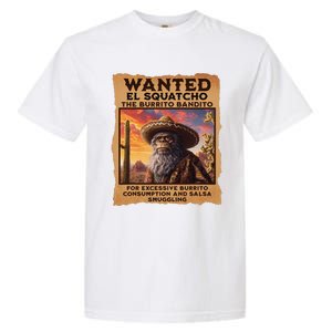 Wanted El Squatcho Wanted Poster Bigfoot And Sasquatch Gift Garment-Dyed Heavyweight T-Shirt