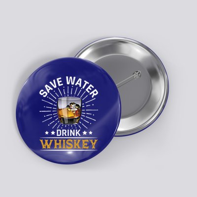 Whiskey Er Save Water Whiskey Gift Button