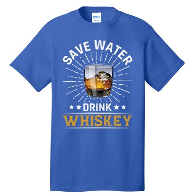 Whiskey Er Save Water Whiskey Cute Gift Tall T-Shirt