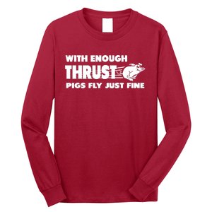 With Enough Thrust Pigs Fly Just Fine Long Sleeve Shirt