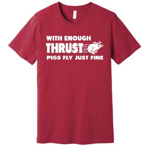 With Enough Thrust Pigs Fly Just Fine Premium T-Shirt