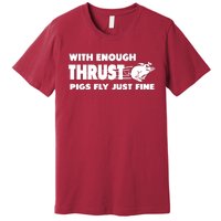 With Enough Thrust Pigs Fly Just Fine Premium T-Shirt