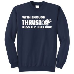 With Enough Thrust Pigs Fly Just Fine Sweatshirt