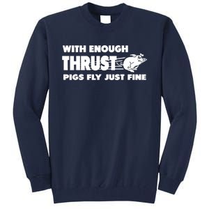 With Enough Thrust Pigs Fly Just Fine Tall Sweatshirt