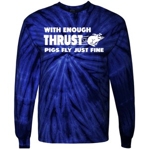 With Enough Thrust Pigs Fly Just Fine Tie-Dye Long Sleeve Shirt