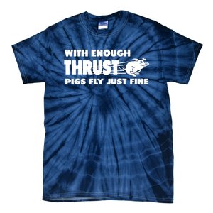 With Enough Thrust Pigs Fly Just Fine Tie-Dye T-Shirt