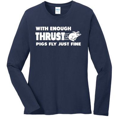 With Enough Thrust Pigs Fly Just Fine Ladies Long Sleeve Shirt