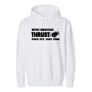 With Enough Thrust Pigs Fly Just Fine Garment-Dyed Fleece Hoodie