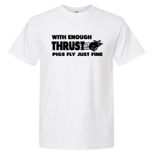 With Enough Thrust Pigs Fly Just Fine Garment-Dyed Heavyweight T-Shirt