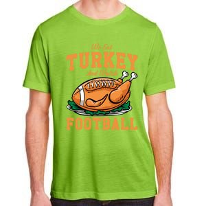 We Eat Turkey And Watch Football Turkey Day Thanksgiving Gift Adult ChromaSoft Performance T-Shirt