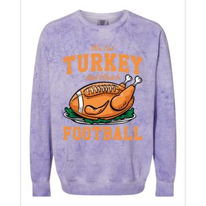 We Eat Turkey And Watch Football Turkey Day Thanksgiving Gift Colorblast Crewneck Sweatshirt