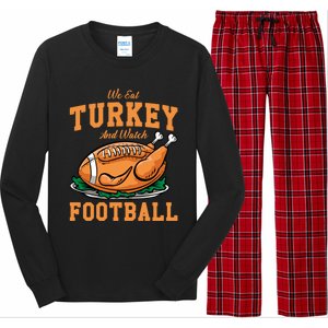 We Eat Turkey And Watch Football Turkey Day Thanksgiving Gift Long Sleeve Pajama Set